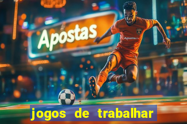 jogos de trabalhar para ganhar dinheiro